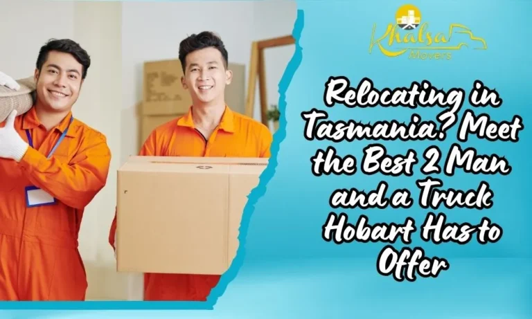 Relocating in Tasmania? Meet the Best 2 Man and a Truck Hobart Has to Offer